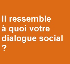 Enquête. Il ressemble à quoi votre dialogue social ?